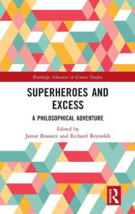 Title: Superheroes and Excess: A Philosophical Adventure, Author: Jamie Brassett