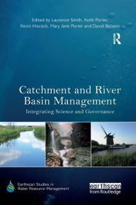 Title: Catchment and River Basin Management: Integrating Science and Governance, Author: Laurence Smith