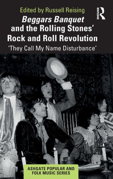 Beggars Banquet and the Rolling Stones' Rock Roll Revolution: 'They Call My Name Disturbance'