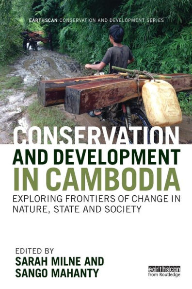 Conservation and Development Cambodia: Exploring frontiers of change nature, state society