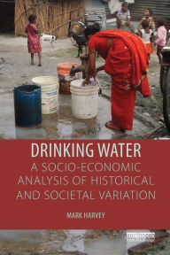 Title: Drinking Water: A Socio-economic Analysis of Historical and Societal Variation, Author: Mark Harvey