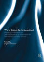 World Culture Re-Contextualised: Meaning Constellations and Path-Dependencies in Comparative and International Education Research