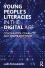 Young People's Literacies in the Digital Age: Continuities, Conflicts and Contradictions / Edition 1