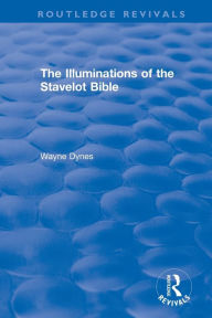 Title: Routledge Revivals: The Illuminations of the Stavelot Bible (1978), Author: Wayne Dynes