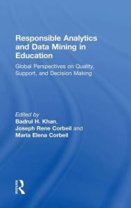 Title: Responsible Analytics and Data Mining in Education: Global Perspectives on Quality, Support, and Decision Making / Edition 1, Author: Badrul H. Khan