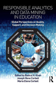 Title: Responsible Analytics and Data Mining in Education: Global Perspectives on Quality, Support, and Decision Making / Edition 1, Author: Badrul H. Khan