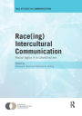 Race(ing) Intercultural Communication: Racial Logics in a Colorblind Era