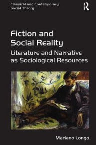 Title: Fiction and Social Reality: Literature and Narrative as Sociological Resources, Author: Mariano Longo