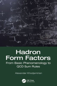 Title: Hadron Form Factors: From Basic Phenomenology to QCD Sum Rules / Edition 1, Author: Alexander Khodjamirian