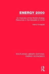 Title: Energy 2000: An Overview of the World's Energy Resources in the Decades to Come / Edition 1, Author: Heinz Knoepfel