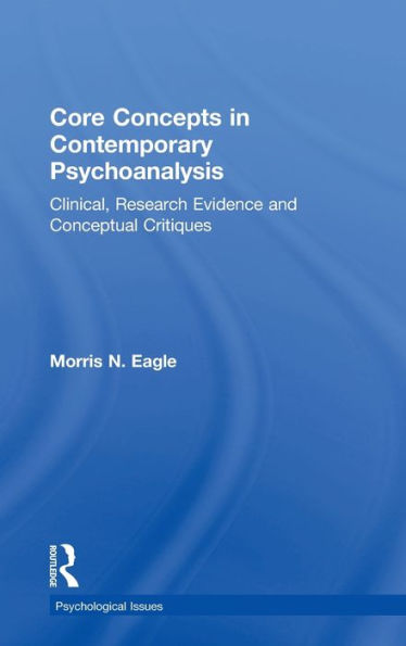 Core Concepts in Contemporary Psychoanalysis: Clinical, Research Evidence and Conceptual Critiques