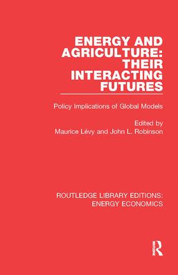 Energy and Agriculture: Their Interacting Futures: Policy Implications of Global Models / Edition 1