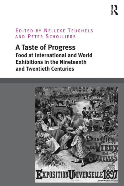 A Taste of Progress: Food at International and World Exhibitions in the Nineteenth and Twentieth Centuries / Edition 1