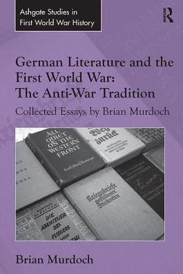 German Literature and The First World War: Anti-War Tradition: Collected Essays by Brian Murdoch