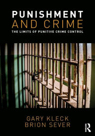 Title: Punishment and Crime: The Limits of Punitive Crime Control, Author: Gary Kleck