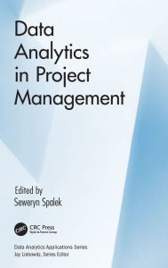 Title: Data Analytics in Project Management / Edition 1, Author: Seweryn Spalek