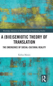 Title: A (Bio)Semiotic Theory of Translation: The Emergence of Social-Cultural Reality, Author: Kobus Marais
