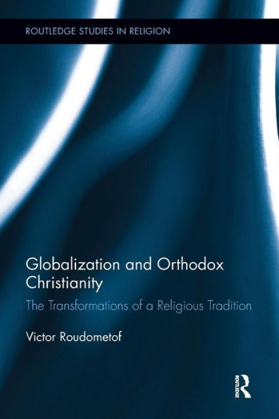 Globalization and Orthodox Christianity: The Transformations of a Religious Tradition / Edition 1