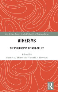 Title: Atheisms: The Philosophy of Non-Belief, Author: Harriet A. Harris