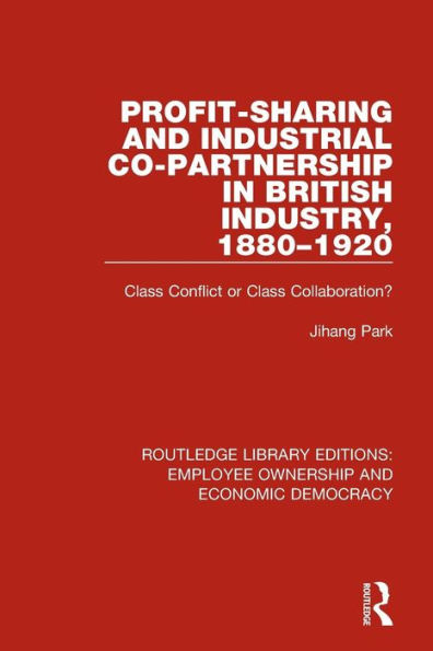 Profit-sharing and Industrial Co-partnership in British Industry, 1880-1920: Class Conflict or Class Collaboration?