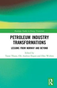 Title: Petroleum Industry Transformations: Lessons from Norway and Beyond / Edition 1, Author: Taran Thune
