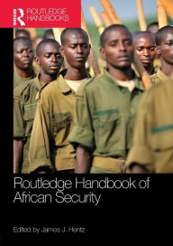 Title: Routledge Handbook of African Security / Edition 1, Author: James Hentz