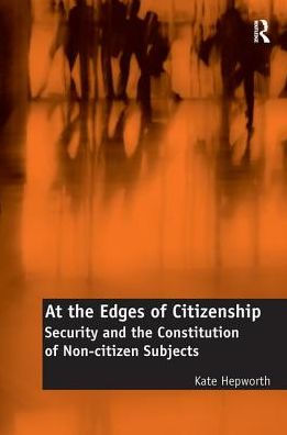 At the Edges of Citizenship: Security and Constitution Non-citizen Subjects