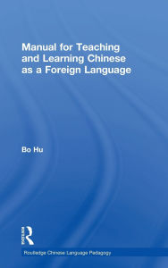 Title: Manual for Teaching and Learning Chinese as a Foreign Language, Author: Bo Hu