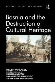 Title: Bosnia and the Destruction of Cultural Heritage, Author: Helen Walasek