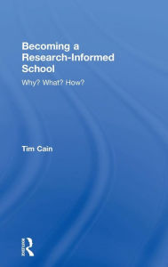 Title: Becoming a Research-Informed School: Why? What? How? / Edition 1, Author: Tim Cain