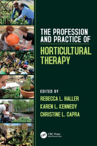 Title: The Profession and Practice of Horticultural Therapy / Edition 1, Author: Rebecca L. Haller