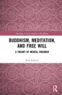 Buddhism, Meditation, and Free Will: A Theory of Mental Freedom