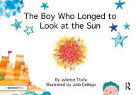 Title: The Boy Who Longed to Look at the Sun: A Story about Self-Care, Author: Juliette Ttofa