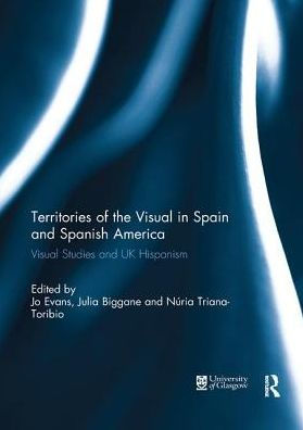 Territories of the Visual Spain and Spanish America: Studies UK Hispanism