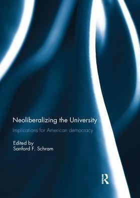 Neoliberalizing the University: Implications for American Democracy