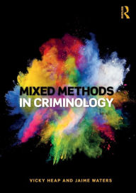 Title: Mixed Methods in Criminology / Edition 1, Author: Vicky Heap