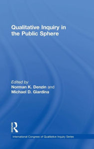 Title: Qualitative Inquiry in the Public Sphere / Edition 1, Author: Norman K. Denzin