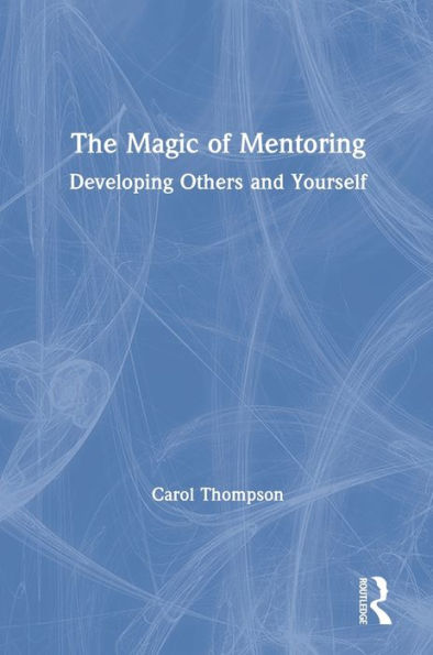 The Magic of Mentoring: Developing Others and Yourself