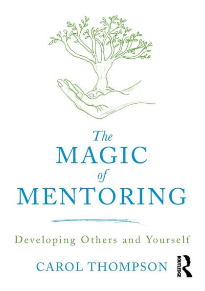 The Magic of Mentoring: Developing Others and Yourself / Edition 1