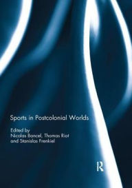 Title: Sports in Postcolonial Worlds / Edition 1, Author: Nicolas Bancel