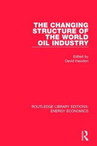 Title: The Changing Structure of the World Oil Industry, Author: David Hawdon