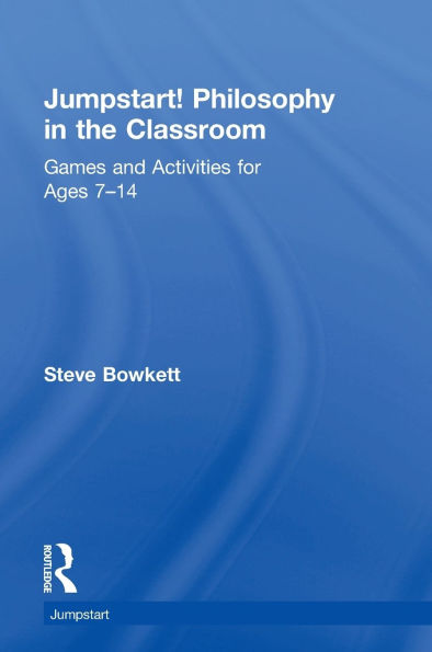 Jumpstart! Philosophy in the Classroom: Games and Activities for Ages 7-14