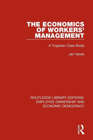 The Economics of Workers' Management: A Yugoslav Case Study / Edition 1