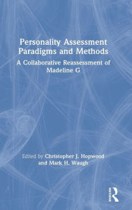 Title: Personality Assessment Paradigms and Methods: A Collaborative Reassessment of Madeline G / Edition 1, Author: Christopher J. Hopwood