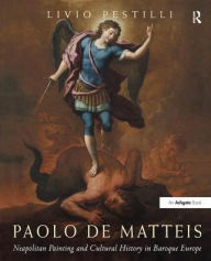 Title: Paolo de Matteis: Neapolitan Painting and Cultural History in Baroque Europe, Author: Livio Pestilli