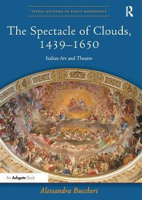 The Spectacle of Clouds, 1439-1650: Italian Art and Theatre