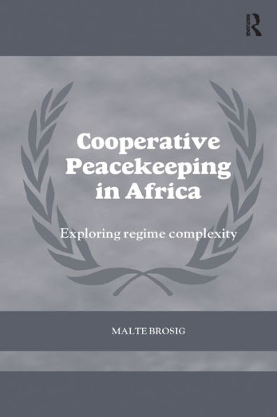 Cooperative Peacekeeping in Africa: Exploring Regime Complexity