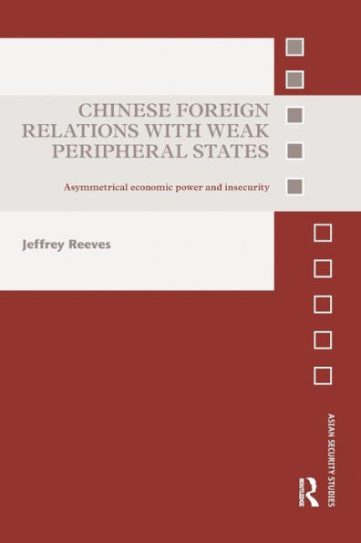 Chinese Foreign Relations with Weak Peripheral States: Asymmetrical Economic Power and Insecurity