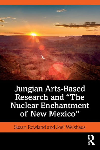 Jungian Arts-Based Research and "The Nuclear Enchantment of New Mexico" / Edition 1