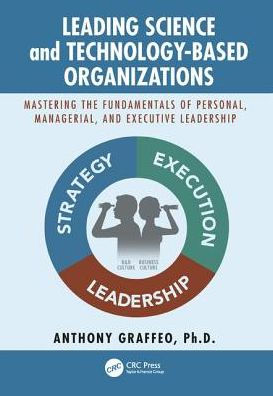 Leading Science and Technology-Based Organizations: Mastering the Fundamentals of Personal, Managerial, Executive Leadership